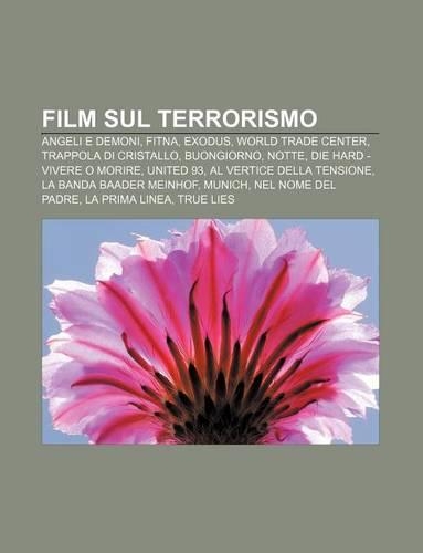 Film Sul Terrorismo: Angeli E Demoni, Fitna, Exodus, World Trade Center, Trappola Di Cristallo, Buongiorno, Notte, Die Hard - Vivere O Morire(Italian)