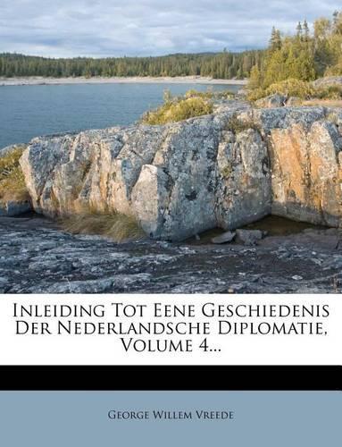 Inleiding Tot Eene Geschiedenis Der Nederlandsche Diplomatie, Volume 4...