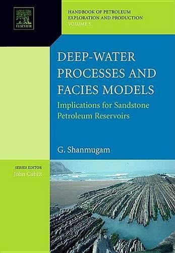 Deep-Water Processes and Facies Models: Implications for Sandstone Petroleum Reservoirs: (Handbook of Petroleum Exploration and Production)