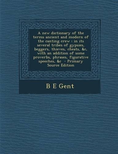 A New Dictionary of the Terms Ancient and Modern of the Canting Crew