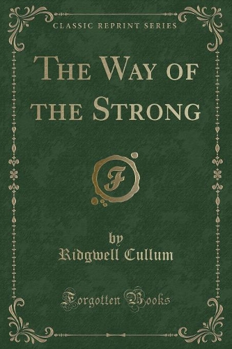 The Way of the Strong (Classic Reprint): (English)