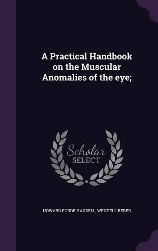 A Practical Handbook on the Muscular Anomalies of the eye;