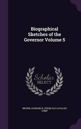Biographical Sketches of the Governor Volume 5