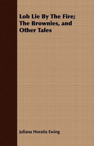 Lob Lie By The Fire; The Brownies, and Other Tales: (English)