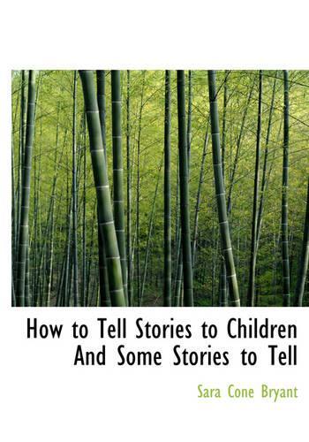How to Tell Stories to Children and Some Stories to Tell: (English)