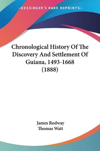 Chronological History Of The Discovery And Settlement Of Guiana, 1493-1668 (1888): (English)