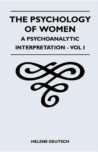 The Psychology of Women - A Psychoanalytic Interpretation - Vol I