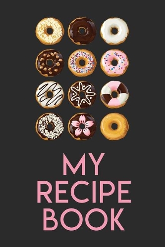 My Recipe Book: Blank Recipe Journal to Write in for Women