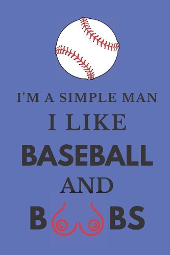 I'm a Simple Man I Like Baseball and Boobs