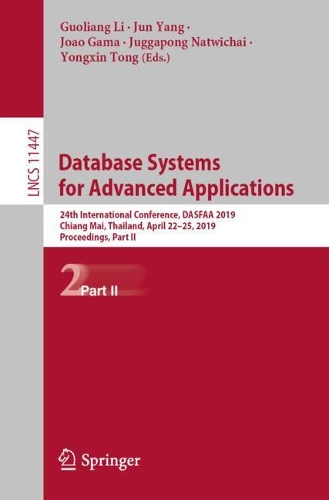 Database Systems for Advanced Applications: 24th International Conference, DASFAA 2019, Chiang Mai, Thailand, April 22–25, 2019, Proceedings, Part II(11447 Lecture Notes in Computer Science)