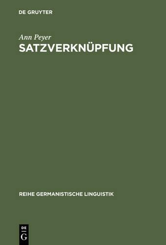 Satzverknüpfung: Syntaktische Und Textpragmatische Aspekte(Reihe Germanistische Linguistik)