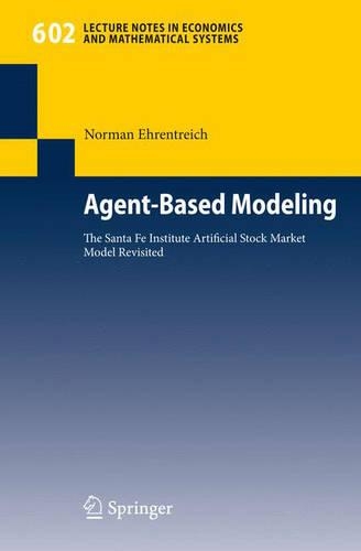 Agent-Based Modeling: The Santa Fe Institute Artificial Stock Market Model Revisited(602 Lecture Notes in Economics and Mathematical Systems)