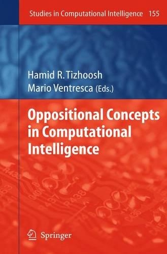 Oppositional Concepts in Computational Intelligence: (155 Studies in Computational Intelligence)