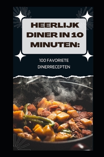 Heerlijk Diner in 10 Minuten: 100 Favoriete Dinerrecepten