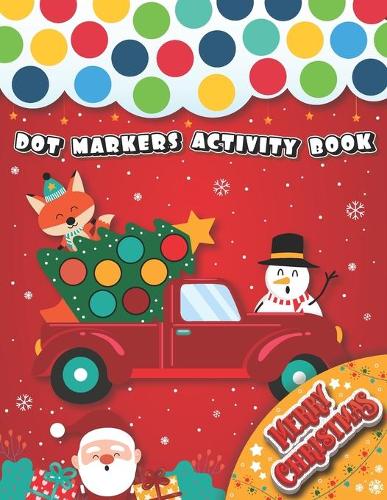 Dot Markers Activity Book: Merry Christmas!: A lot of Fun at Christmas!! With this fun Do a Dot marker Coloring Book, and Art Paint Daubers for Kids - Do a dot page a day - Gi