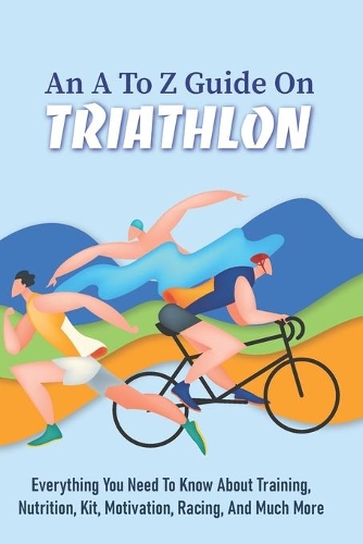 An A To Z Guide On Triathlon