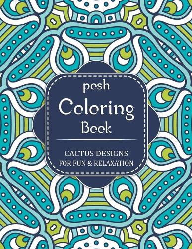 Posh Coloring Book: Cactus and Succulents Coloring Book: Designs for Fun & Relaxation For Succulents & Mandala lovers (Posh Adult Coloring Books)