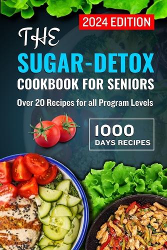 The Sugar-Detox Cookbook for Seniors 2024