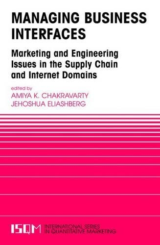 Managing Business Interfaces: Marketing and Engineering Issues in the Supply Chain and Internet Domains