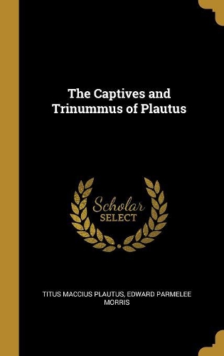 The Captives and Trinummus of Plautus