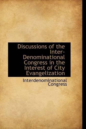 Discussions of the Inter-Denominational Congress in the Interest of City Evangelization