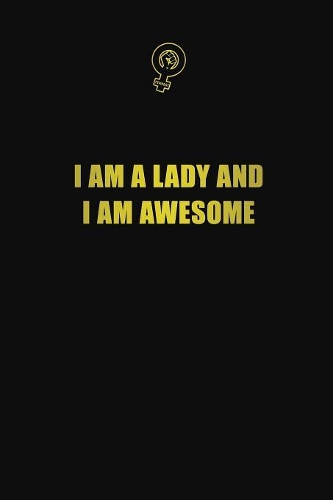 I am a lady and I am awesome