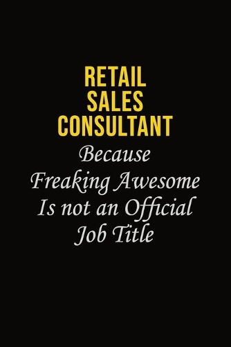 Retail Sales Consultant Because Freaking Awesome Is Not An Official Job Title