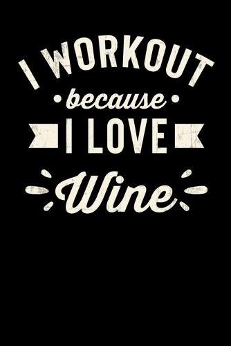 I Workout Because I Love Wine