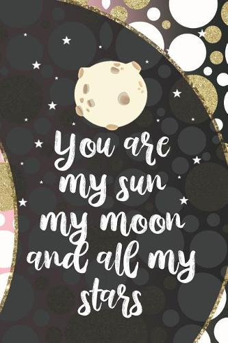You Are My Sun My Moon And All My Stars: Blank Lined Notebook ( Moon ) (Moon)