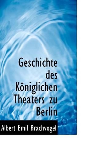 Geschichte des Königlichen Theaters zu Berlin