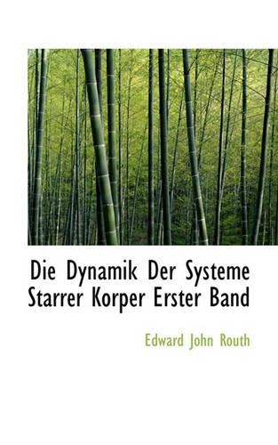 Die Dynamik Der Systeme Starrer Korper Erster Band: (English)