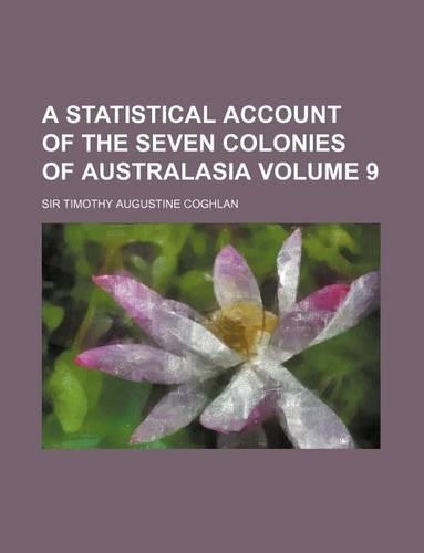 A Statistical Account of the Seven Colonies of Australasia Volume 9