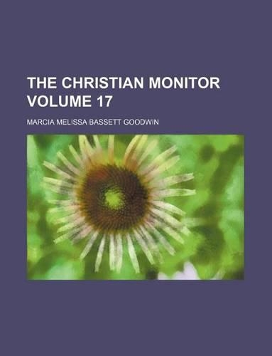 The Christian Monitor Volume 17