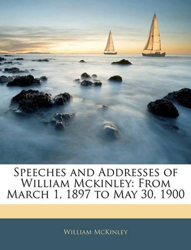 Speeches and Addresses of William McKinley