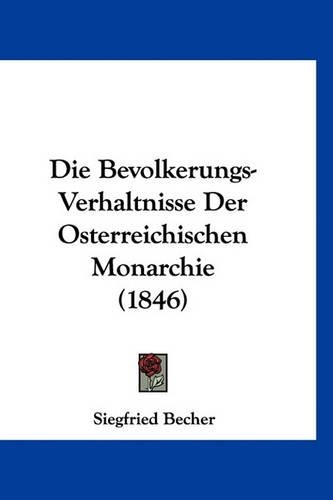 Die Bevolkerungs-Verhaltnisse Der Osterreichischen Monarchie (1846)