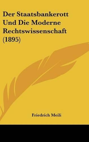 Der Staatsbankerott Und Die Moderne Rechtswissenschaft (1895): (German)