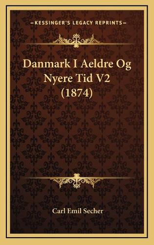 Danmark I Aeldre Og Nyere Tid V2 (1874): (German)