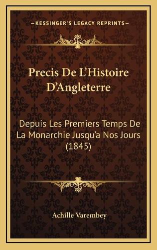 Precis De L'Histoire D'Angleterre: Depuis Les Premiers Temps De La Monarchie Jusqu'a Nos Jours (1845)(French)