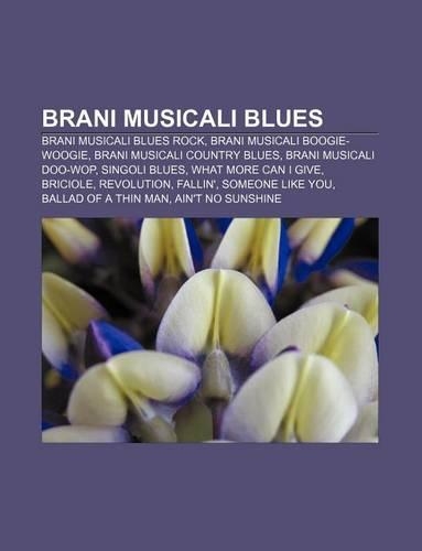 Brani Musicali Blues: Brani Musicali Blues Rock, Brani Musicali Boogie-Woogie, Brani Musicali Country Blues, Brani Musicali Doo-Wop(Italian)