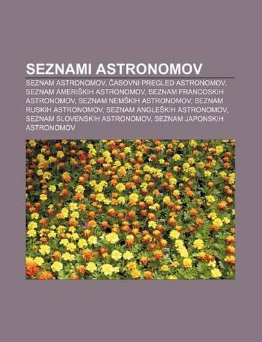 Seznami Astronomov: Seznam Astronomov, Asovni Pregled Astronomov, Seznam Ameri Kih Astronomov, Seznam Francoskih Astronomov(Slovenian)