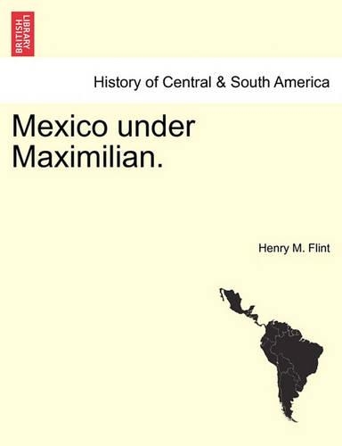 Mexico Under Maximilian.: (English)