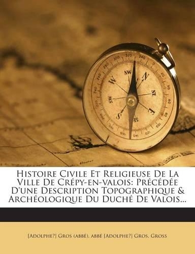 Histoire Civile Et Religieuse De La Ville De Crépy-en-valois