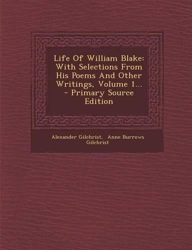 Life of William Blake: With Selections from His Poems and Other Writings, Volume 1...