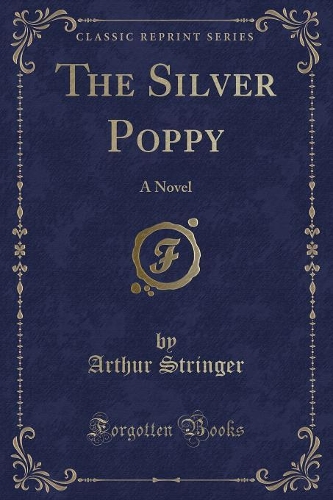The Silver Poppy: A Novel (Classic Reprint)(English)