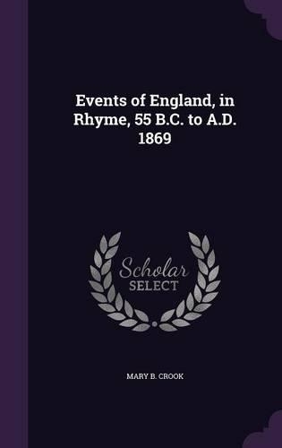 Events of England, in Rhyme, 55 B.C. to A.D. 1869