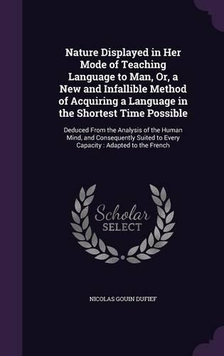 Nature Displayed in Her Mode of Teaching Language to Man, Or, a New and Infallible Method of Acquiring a Language in the Shortest Time Possible