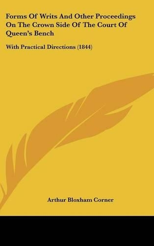 Forms of Writs and Other Proceedings on the Crown Side of the Court of Queen's Bench