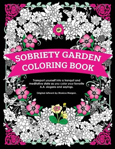 Sobriety Garden Coloring Book: Transport yourself into a tranquil and meditative state as you color popular A.A. slogans.(English)