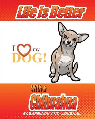 Life Is Better With A Chihuahua Scrapbook and Journal