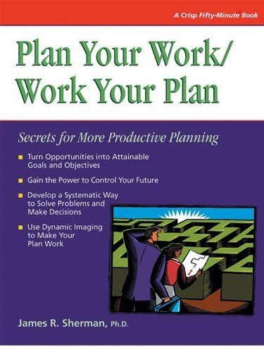 Plan Your Work/Work Your Plan: Secrets for More Productive Planning(Fifty-Minute S.)